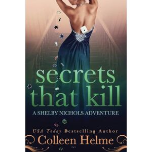 Helme, Colleen Secrets That Kill: A Shelby Nichols Adventure: Volume 4 Helme, Colleen Secrets That Kill: A Shelby Nichols Adventure: Volume 4