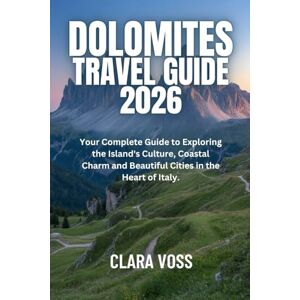 Voss DOLOMITES TRAVEL GUIDE 2026: The Complete Traveler’s Handbook to Hiking, Skiing, Culture & Cuisine in Italy’s Breathtaking peaks Voss DOLOMITES TRAVEL GUIDE 2026: The Complete Traveler’s Handbook to Hiking, Skiing, Culture & Cuisine in Italy’s Breathtaking peaks