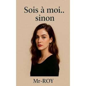 Mr-Roy Sois à moi... sinon Mr-Roy Sois à moi... sinon