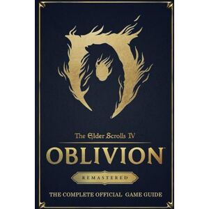 Wiksy, Melanie The Elder Scrolls IV: Oblivion Remastered: THE COMPLETE OFFICIAL GAME GUIDE: Full Walkthrough, Races, Skills, Guilds, Quests, DLCs, and Secrets Uncovered Wiksy, Melanie The Elder Scrolls IV: Oblivion Remastered: THE COMPLETE OFFICIAL GAME GUIDE: Full Walkthrough, Races, Skills, Guilds, Quests, DLCs, and Secrets Uncovered
