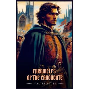 Scott CHRONICLES OF THE CANONGATE: Illustrated Edition Scott CHRONICLES OF THE CANONGATE: Illustrated Edition