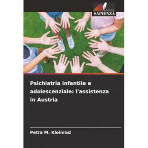Kleinrad, Petra M. Psichiatria infantile e adolescenziale: l'assistenza in Austria Kleinrad, Petra M. Psichiatria infantile e adolescenziale: l'assistenza in Austria