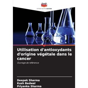 Sharma, Deepak Utilisation d'antioxydants d'origine végétale dans le cancer: Ouvrage de référence Sharma, Deepak Utilisation d'antioxydants d'origine végétale dans le cancer: Ouvrage de référence