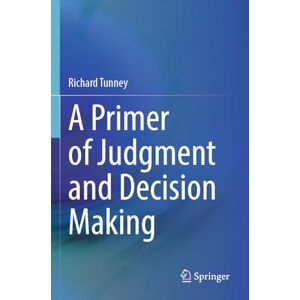 Tunney, Richard A Primer of Judgment and Decision Making Tunney, Richard A Primer of Judgment and Decision Making