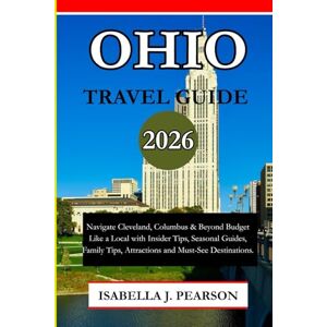 J. PEARSON, ISABELLA OHIO TRAVEL GUIDE 2026: Navigate Cleveland, Columbus & Beyond Budget Like a Local with Insider Tips, Seasonal Guides, Family Tips, Attractions and Must-See Destinations. J. PEARSON, ISABELLA OHIO TRAVEL GUIDE 2026: Navigate Cleveland, Columbus & Beyond Budget Like a Local with Insider Tips, Seasonal Guides, Family Tips, Attractions and Must-See Destinations.