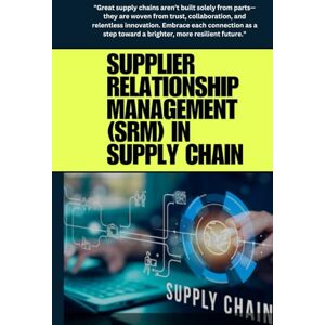 SAN, JAI Supplier Relationship Management (SRM) in Supply Chain: Transform supplier relationships into strategic assets by fostering collaboration, driving ... effective Supplier Relationship Management. SAN, JAI Supplier Relationship Management (SRM) in Supply Chain: Transform supplier relationships into strategic assets by fostering collaboration, driving ... effective Supplier Relationship Management.
