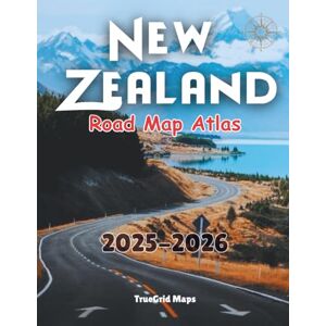 Maps, TrueGrid New Zealand Road Map Atlas 2025-2026: The Ultimate Guide to Scenic Drives, Hidden Gems, and Must-Visit Destinations. Maps, TrueGrid New Zealand Road Map Atlas 2025-2026: The Ultimate Guide to Scenic Drives, Hidden Gems, and Must-Visit Destinations.