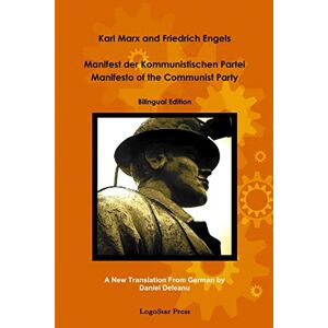 Friedrich Engels, Friedrich Manifest der Kommunistischen Partei Manifesto of the Communist Party (aka The Communist Manifesto) Bilingual Edition: A New Translation by Daniel Deleanu Friedrich Engels, Friedrich Manifest der Kommunistischen Partei Manifesto of the Communist Party (aka The Communist Manifesto) Bilingual Edition: A New Translation by Daniel Deleanu