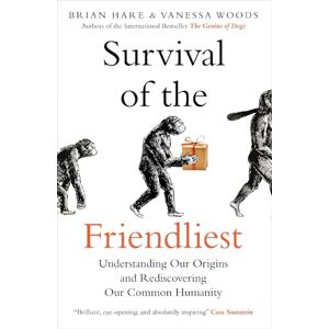 Hare, Brian Survival of the Friendliest: Understanding Our Origins and Rediscovering Our Common Humanity Hare, Brian Survival of the Friendliest: Understanding Our Origins and Rediscovering Our Common Humanity