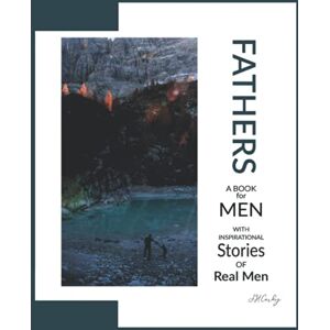 Cardy, JH Fathers: A Book for Men With Inspirational Stories of Real Men Cardy, JH Fathers: A Book for Men With Inspirational Stories of Real Men