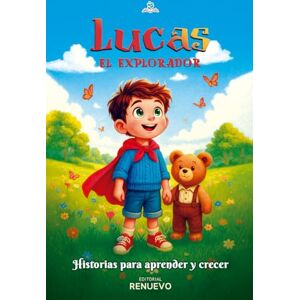 Renuevo, Editorial Lucas el Explorador: Historias para aprender y crecer: (Aventuras con enseñanzas, valores e ilustraciones hermosas para niños de 4 a 9 años) Renuevo, Editorial Lucas el Explorador: Historias para aprender y crecer: (Aventuras con enseñanzas, valores e ilustraciones hermosas para niños de 4 a 9 años)