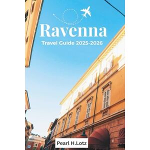 Pearl RAVENNA TRAVEL GUIDE 2025-2026: Discover Historic Mosaics, Culture, Food, and Attractions in One Trip Pearl RAVENNA TRAVEL GUIDE 2025-2026: Discover Historic Mosaics, Culture, Food, and Attractions in One Trip