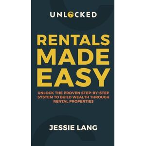 Lang, Jessie Rentals Made Easy: Unlock the Proven Step-by-Step System to Build Wealth Through Rental Properties Lang, Jessie Rentals Made Easy: Unlock the Proven Step-by-Step System to Build Wealth Through Rental Properties