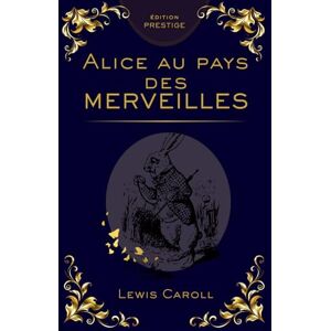 Caroll, Lewis Alice au Pays des Merveilles – Édition Reliée Collector Prestige : Lewis Carroll, Voyage Fantastique et Histoires Classiques pour Enfants et Adultes: ... intemporel, cadeau raffiné, édition reliée Caroll, Lewis Alice au Pays des Merveilles – Édition Reliée Collector Prestige : Lewis Carroll, Voyage Fantastique et Histoires Classiques pour Enfants et Adultes: ... intemporel, cadeau raffiné, édition reliée