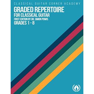 Powis, Dr. Simon Graded Repertoire for Classical Guitar: Progressive Pieces from Beginner to Advanced Powis, Dr. Simon Graded Repertoire for Classical Guitar: Progressive Pieces from Beginner to Advanced