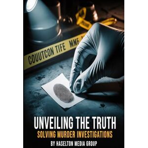 Group, Haselton Media Unveiling the Truth: Solving Murder Investigations Group, Haselton Media Unveiling the Truth: Solving Murder Investigations