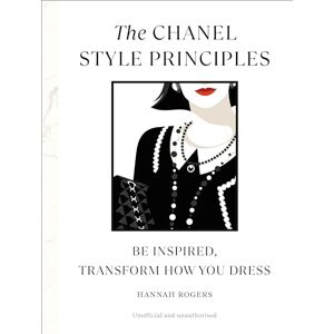 Rogers, Hannah The Chanel Style Principles: Be inspired, transform how you dress: 1 (Style Principles, 1) Rogers, Hannah The Chanel Style Principles: Be inspired, transform how you dress: 1 (Style Principles, 1)