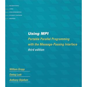Gropp, William Using MPI – Portable Parallel Programming with the Message–Passing Interface 3e (Scientific and Engineering Computation) Gropp, William Using MPI – Portable Parallel Programming with the Message–Passing Interface 3e (Scientific and Engineering Computation)