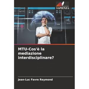 Favre Reymond, Jean-Luc MTU-Cos'è la mediazione interdisciplinare? Favre Reymond, Jean-Luc MTU-Cos'è la mediazione interdisciplinare?