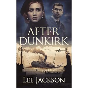Jackson After Dunkirk: 1 (The After Dunkirk Series) Jackson After Dunkirk: 1 (The After Dunkirk Series)