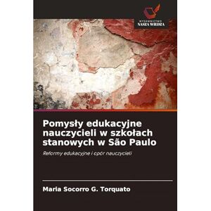Torquato, Maria Socorro G Pomysly edukacyjne nauczycieli w szkolach stanowych w São Paulo: Reformy edukacyjne i opór nauczycieli Torquato, Maria Socorro G Pomysly edukacyjne nauczycieli w szkolach stanowych w São Paulo: Reformy edukacyjne i opór nauczycieli