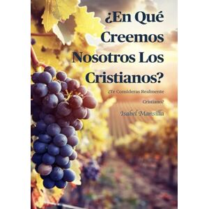 Mansilla, Isabel ¿En Qué Creemos Nosotros Los Cristianos?: ¿Te Consideras Realmente Cristiano? (Ministerios de Resurrección) Mansilla, Isabel ¿En Qué Creemos Nosotros Los Cristianos?: ¿Te Consideras Realmente Cristiano? (Ministerios de Resurrección)