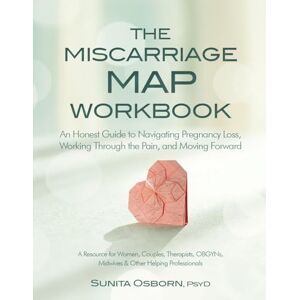 Osborn, Sunita The Miscarriage Map Workbook: An Honest Guide to Navigating Pregnancy Loss, Working Through the pain, and Moving Forward Osborn, Sunita The Miscarriage Map Workbook: An Honest Guide to Navigating Pregnancy Loss, Working Through the pain, and Moving Forward