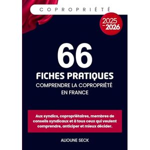 Seck, Alioune 66 fiches pratiques pour comprendre la copropriété en france: Tout pour comprendre, anticiper et mieux décider. Seck, Alioune 66 fiches pratiques pour comprendre la copropriété en france: Tout pour comprendre, anticiper et mieux décider.