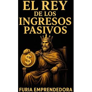 Emprendedora, Furia El Rey de los Ingresos Pasivos Emprendedora, Furia El Rey de los Ingresos Pasivos