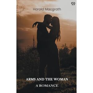 Macgrath, Harold Arms And The WomanA Romance (Edition1) Macgrath, Harold Arms And The WomanA Romance (Edition1)