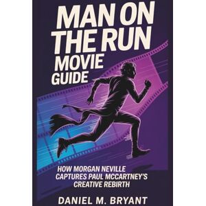 Bryant, Daniel M. Man On The Run Movie Guide: How Morgan Neville Captures Paul McCartney's Creative Rebirth Bryant, Daniel M. Man On The Run Movie Guide: How Morgan Neville Captures Paul McCartney's Creative Rebirth