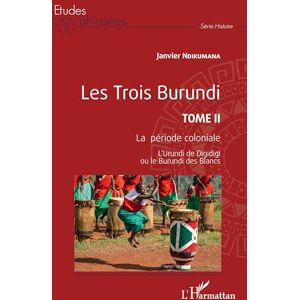 Ndikumana, Janvier Les Trois Burundi Tome II: La période coloniale L'Urundi de Digidigi ou le Burundi des Blancs L'Urundi de Digidigi ou le Burundi des Blancs: 2 Ndikumana, Janvier Les Trois Burundi Tome II: La période coloniale L'Urundi de Digidigi ou le Burundi des Blancs L'Urundi de Digidigi ou le Burundi des Blancs: 2