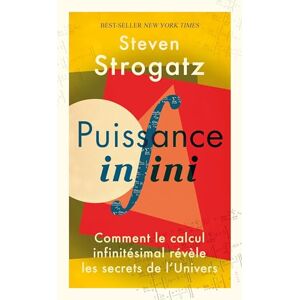 Strogatz, Steven Puissance Infini: Comment le calcul infinitésimal révèle les secrets de l'Univers Strogatz, Steven Puissance Infini: Comment le calcul infinitésimal révèle les secrets de l'Univers