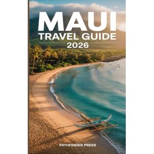 Pathfinder Press Maui Travel Guide 2026: Where to Stay, Eat, Explore, and Experience the True Spirit of Aloha Pathfinder Press Maui Travel Guide 2026: Where to Stay, Eat, Explore, and Experience the True Spirit of Aloha