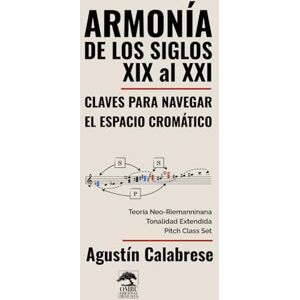 Calabrese, Agustín Armonía de los Siglos XIX al XXI: Claves para navegar el espacio cromático Calabrese, Agustín Armonía de los Siglos XIX al XXI: Claves para navegar el espacio cromático