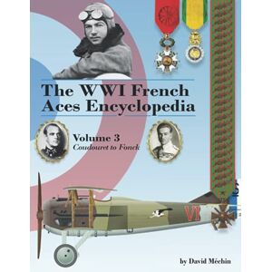 Méchin, David The WWI French Aces Encyclopedia: Volume 3: Coudouret to Fonck Méchin, David The WWI French Aces Encyclopedia: Volume 3: Coudouret to Fonck