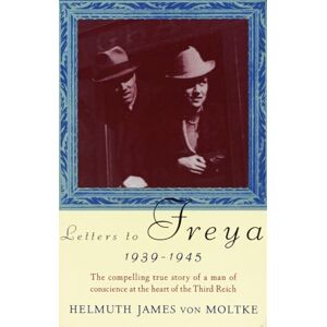 Von Moltke, Helmuth Letters to Freya: 1939-1945 Von Moltke, Helmuth Letters to Freya: 1939-1945