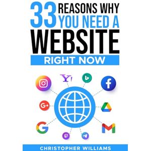 Williams, Christopher 33 Reasons Why You Need a Website Right Now: Maximizing Growth Through Customer Retention: Upselling and Cross-Selling Online Williams, Christopher 33 Reasons Why You Need a Website Right Now: Maximizing Growth Through Customer Retention: Upselling and Cross-Selling Online
