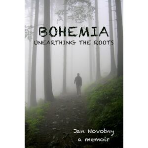 Novotny, Jan BOHEMIA: Unearthing the Roots Novotny, Jan BOHEMIA: Unearthing the Roots