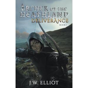 Elliot, J.W. Archer of the Heathland: Deliverance (Book 1) Elliot, J.W. Archer of the Heathland: Deliverance (Book 1)