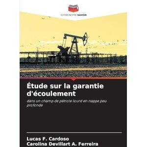 F Cardoso, Lucas Étude sur la garantie d'écoulement: dans un champ de pétrole lourd en nappe peu profonde F Cardoso, Lucas Étude sur la garantie d'écoulement: dans un champ de pétrole lourd en nappe peu profonde
