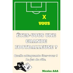 Aaa, Nicolas Êtes-vous une grande footballeuse ?: Quelle attaquante êtes-vous ? Le jeu de rôle. Aaa, Nicolas Êtes-vous une grande footballeuse ?: Quelle attaquante êtes-vous ? Le jeu de rôle.