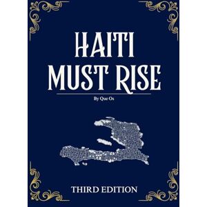 Os, Que Haiti Must Rise: Building A Nation of Hope, Life, and a Better Future (Haiti Renewal Trilogy) Os, Que Haiti Must Rise: Building A Nation of Hope, Life, and a Better Future (Haiti Renewal Trilogy)