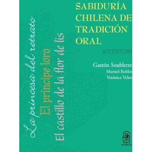 Soublette, Gastón Sabiduría chilena de tradición oral: Cuentos Soublette, Gastón Sabiduría chilena de tradición oral: Cuentos
