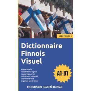 Librenhaus Dictionnaire Finnois Visuel Apprendre le vocabulaire pour les débutants organisé par thème Librenhaus Dictionnaire Finnois Visuel Apprendre le vocabulaire pour les débutants organisé par thème