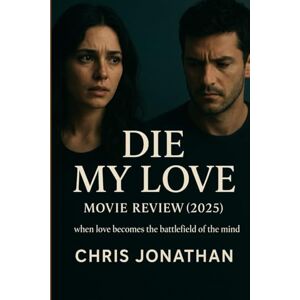 Jonathan, Chris Die My Love movie review 2025: when love becomes the battlefield of the mind Jonathan, Chris Die My Love movie review 2025: when love becomes the battlefield of the mind