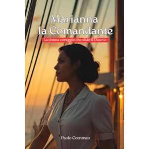 Cotroneo, Paolo Marianna la Comandante: La donna coraggio che sfidò il Diavolo Cotroneo, Paolo Marianna la Comandante: La donna coraggio che sfidò il Diavolo