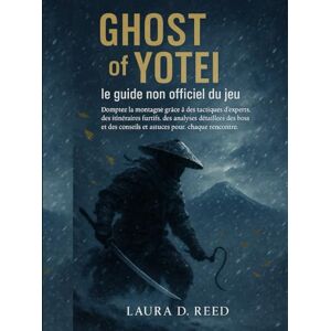 Reed, Laura D. Ghost of Yotei : le guide non officiel du jeu: Domptez la montagne grâce à des tactiques d'experts, des itinéraires furtifs, des analyses détaillées ... conseils et astuces pour chaque rencontre. Reed, Laura D. Ghost of Yotei : le guide non officiel du jeu: Domptez la montagne grâce à des tactiques d'experts, des itinéraires furtifs, des analyses détaillées ... conseils et astuces pour chaque rencontre.