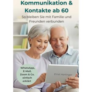 Hartinger, Ernst Kommunikation & Kontakte ab 60: So bleiben Sie mit Familie und Freunden verbunden – WhatsApp, E-Mail, Zoom & Co. einfach erklärt (Einfach digital ab 60 – Die verständliche Ratgeberreihe für Senioren) Hartinger, Ernst Kommunikation & Kontakte ab 60: So bleiben Sie mit Familie und Freunden verbunden – WhatsApp, E-Mail, Zoom & Co. einfach erklärt (Einfach digital ab 60 – Die verständliche Ratgeberreihe für Senioren)