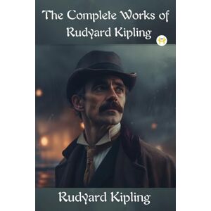Kipling, Rudyard The Complete Works of Rudyard Kipling Kipling, Rudyard The Complete Works of Rudyard Kipling